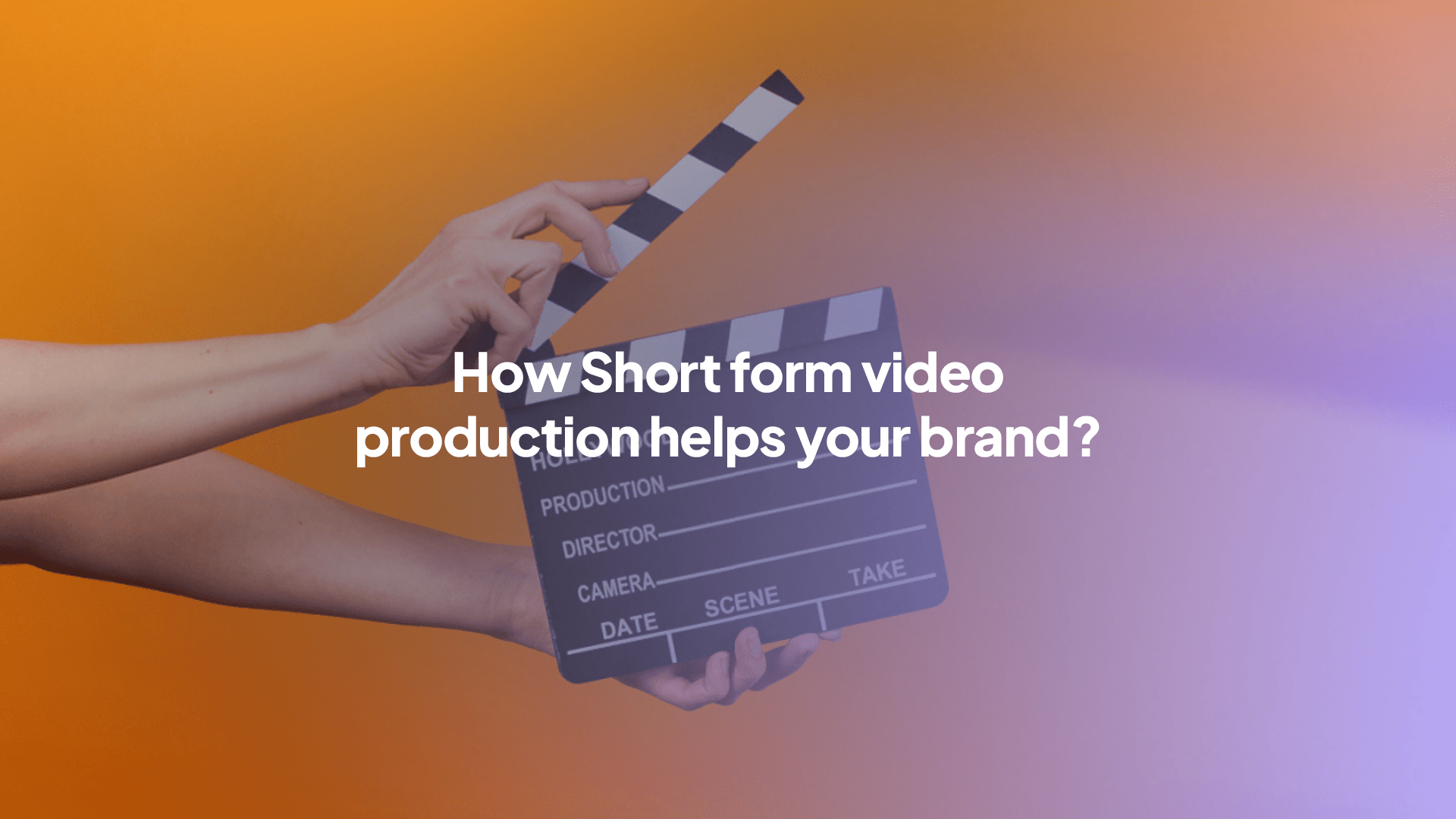 How Short form video production helps your brand